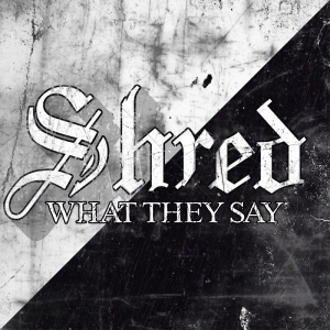 Shred - What They Say ryhmässä CD / Kommande / Hårdrock @ Bengans Skivbutik AB (5652318)