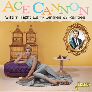 Ace Cannon - Sittin Tight: Early Singles & Rarities ryhmässä ME SUOSITTELEMME / Perjantain julkaisut / 2026-01-09 @ Bengans Skivbutik AB (5652516)