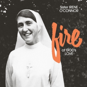 Sister Irene O'connor - Fire Of God's Love ryhmässä ME SUOSITTELEMME / Startsida - CD Nyheter & Kommande @ Bengans Skivbutik AB (5653369)