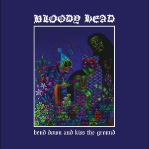 Bloody Head - Bend Down And Kiss The Ground ryhmässä VINYYLI / Kommande / Pop-Rock @ Bengans Skivbutik AB (5653736)