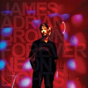 James Adrian Brown - Forever Neon Lights ryhmässä VINYYLI / Kommande / Pop-Rock @ Bengans Skivbutik AB (5653743)