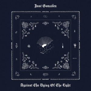 José Gonzáles - Against The Dying Of The Light (Vinyl) ryhmässä VINYYLI / Kommande / Pop-Rock @ Bengans Skivbutik AB (5654100)
