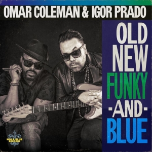 Omar Coleman & Igor Prado - Old, New, Funky & Blue ryhmässä CD / Kommande / Blues @ Bengans Skivbutik AB (5655286)