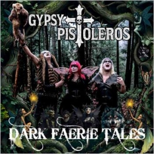 Gypsy Pistoleros - Dark Faerie Tales ryhmässä CD / Kommande / Pop-Rock @ Bengans Skivbutik AB (5655367)