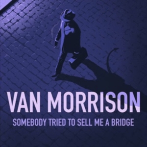 Van Morrison - Somebody Tried To Sell Me A Bridge ryhmässä CD / Kommande / Pop-Rock @ Bengans Skivbutik AB (5655395)