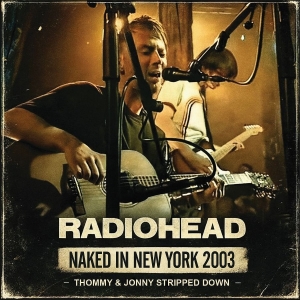 Radiohead - Naked In New York 2003 ryhmässä ME SUOSITTELEMME / Perjantain julkaisut / 2026-02-20 @ Bengans Skivbutik AB (5656018)