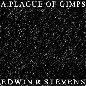 Edwin R Stevens - A Plague Of Gimps ryhmässä VINYYLI / Kommande / Pop-Rock @ Bengans Skivbutik AB (5656617)