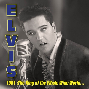 Elvis Presley - 1961: King Of Whole Wild World ryhmässä ME SUOSITTELEMME / Record Store Day / RSD 2026 @ Bengans Skivbutik AB (5657104)