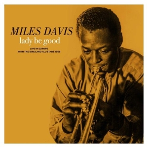 Miles Davis - Lady Be Good: Live In Europe With The Birdland All-Stars ryhmässä ME SUOSITTELEMME / Record Store Day / RSD 2026 @ Bengans Skivbutik AB (5657147)