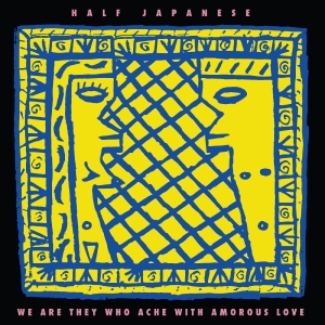 Half Japanese - We Are They Who Ache With Amorous Love (Indie Exclusive, Lemon Yellow Vinyl) ryhmässä ME SUOSITTELEMME / Record Store Day / RSD 2026 @ Bengans Skivbutik AB (5657244)
