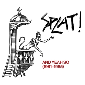 Splat! - And Yeah So (1981?-?1985) ryhmässä ME SUOSITTELEMME / Record Store Day / RSD 2026 @ Bengans Skivbutik AB (5657288)