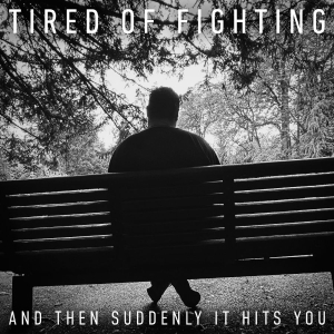 Tired Of Fighting - And Then Suddenly It Hits You ryhmässä CD / Kommande / Pop-Rock @ Bengans Skivbutik AB (5658303)
