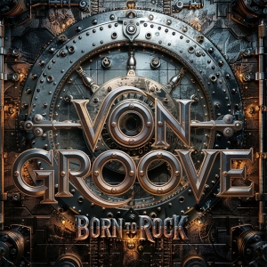 Von Groove - Born To Rock ryhmässä CD / Kommande / Hårdrock @ Bengans Skivbutik AB (5659065)