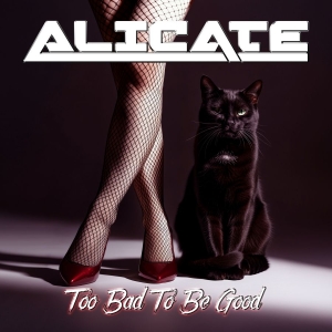 Alicate - Too Bad To Be Good ryhmässä CD / Kommande / Hårdrock @ Bengans Skivbutik AB (5659149)