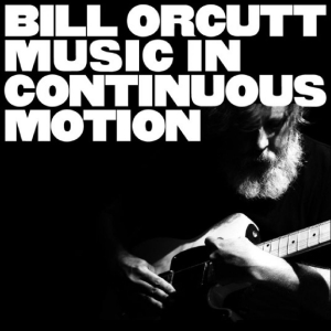 Orcutt Bill - Music In Continuous Motion ryhmässä CD @ Bengans Skivbutik AB (5659642)