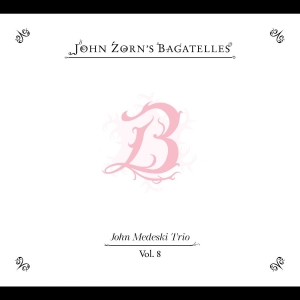 Zorn John - The Bagatelles Vol. 8?John Medeski ryhmässä CD / Kommande / Jazz @ Bengans Skivbutik AB (5659926)