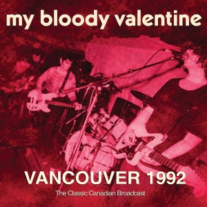 My Bloody Valentine - Vancouver 1992 ryhmässä ME SUOSITTELEMME / Perjantain julkaisut / 2026-03-13 @ Bengans Skivbutik AB (5662678)