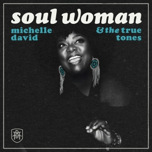 Michelle David & The True-Tones - Soul Woman ryhmässä CD / Kommande / RnB-Soul @ Bengans Skivbutik AB (5664023)