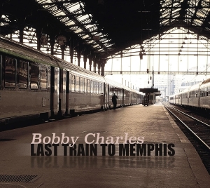 Bobby Charles - Last Train To Memphis ryhmässä CD / Pop-Rock @ Bengans Skivbutik AB (5664465)