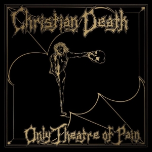 Christian Death - Only Theatre Of Pain ryhmässä CD / Kommande / Pop-Rock @ Bengans Skivbutik AB (5665258)