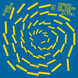 Horse Lords - Demand To Be Taken To Heaven Alive! ryhmässä VINYYLI / Kommande / Pop-Rock @ Bengans Skivbutik AB (5666074)