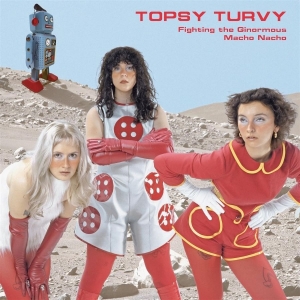 Topsy Turvy - Fighting The Ginormous Macho Nacho ryhmässä VINYYLI / Kommande / Pop-Rock @ Bengans Skivbutik AB (5666096)