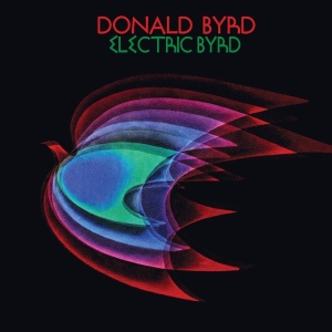 Donald Byrd - Electric Byrd ryhmässä ME SUOSITTELEMME / Perjantain julkaisut / 2026-05-01 @ Bengans Skivbutik AB (5666417)