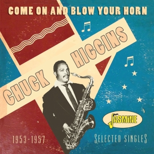 Higgins Chuck - Come On And Blow Your Horn: Selected Singles 1953-1957 ryhmässä CD / RnB-Soul @ Bengans Skivbutik AB (5667214)
