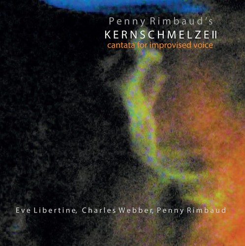 Penny Rimbaud - Kernschmelze Ii: Cantata For Improvised Voice ryhmässä CD / Myydyimmät @ Bengans Skivbutik AB (5667299)
