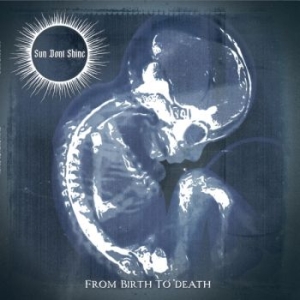Sun Dont Shine - From Birth To Death ryhmässä CD @ Bengans Skivbutik AB (5667462)