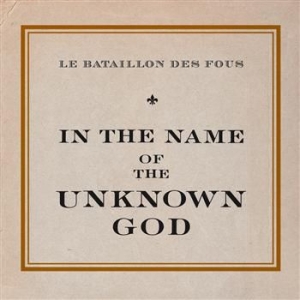 Le Bataillon Des Fous - In The Name Of The Unknown God ryhmässä CD / Pop-Rock @ Bengans Skivbutik AB (566768)