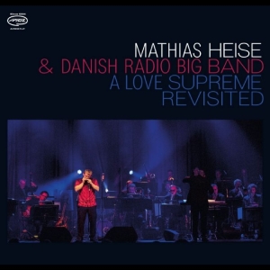 Mathias Heise & Danish Radio Big Ba - A Love Supreme Revisited ryhmässä CD / Kommande / Jazz @ Bengans Skivbutik AB (5668373)