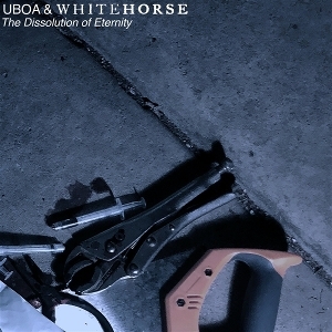 Uboa & Whitehorse - Dissolution Of Eternity ryhmässä VINYYLI / Importnyheter / Pop-Rock @ Bengans Skivbutik AB (5668828)