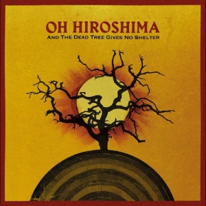 Oh Hiroshima - And The Dead Tree Gives No Shelter ryhmässä VINYYLI / Kommande / Pop-Rock @ Bengans Skivbutik AB (5669023)
