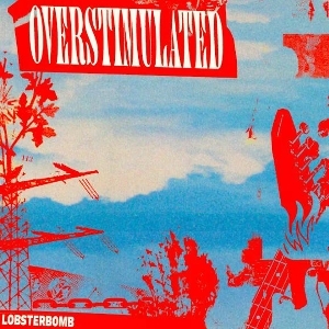 Lobsterbomb - Overstimulated ryhmässä ME SUOSITTELEMME / Startsida - Vinyl Nyheter & Kommande @ Bengans Skivbutik AB (5669174)