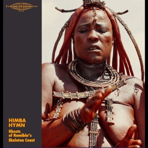 Various Artists - Himba Hymn: Ghosts Of Namibia's Ske ryhmässä VINYYLI / Kommande / World Music @ Bengans Skivbutik AB (5669421)
