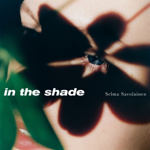 Selma Savolainen - In The Shade ryhmässä VINYYLI / Kommande / Jazz @ Bengans Skivbutik AB (5669447)