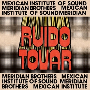 Meridian Brothers & Mexican Institu - Ruido Tovar ryhmässä CD / Kommande / Pop-Rock @ Bengans Skivbutik AB (5669742)