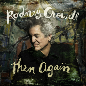 Rodney Crowell - Then Again (Black Vinyl) ryhmässä VINYYLI / Kommande / Country @ Bengans Skivbutik AB (5670096)