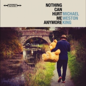 Michael Weston King - Nothing Can Hurt Me Anymore ryhmässä CD / Nyheter / Blues @ Bengans Skivbutik AB (5670507)