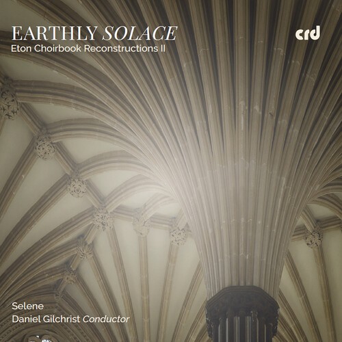 Selene Daniel Gilchrist - Earthly Solace - Eton Choirbook Rec ryhmässä CD / Klassiskt @ Bengans Skivbutik AB (5671278)