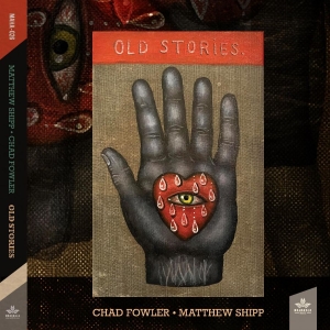Shipp Matthew And Chad Fowler - Old Stories ryhmässä CD / Jazz @ Bengans Skivbutik AB (5671528)