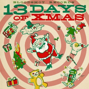 Various Artists - Bloodshot Records' 13 Days Of Xmas ryhmässä CD / Pop-Rock @ Bengans Skivbutik AB (5671533)
