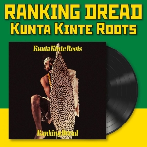 Ranking Dread - Kunta Kinte Roots (Vinyl Lp) ryhmässä VINYYLI / Kommande / Reggae @ Bengans Skivbutik AB (5671672)