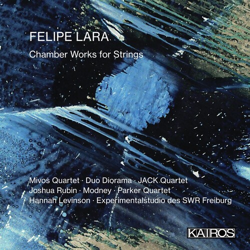Felipe Lara - Chamber Works For Strings ryhmässä CD / Klassiskt @ Bengans Skivbutik AB (5675559)