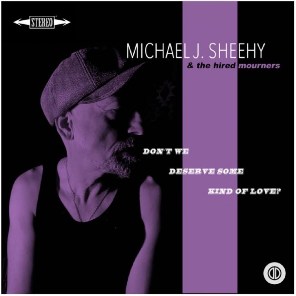 Michael J Sheehy - Don?T We Deserve Some Kind Of Love? ryhmässä CD / Kommande / Pop-Rock @ Bengans Skivbutik AB (5675655)