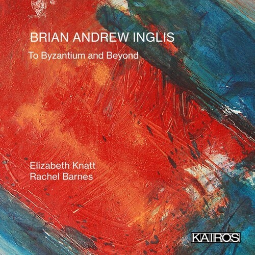 Brian Andrew Inglis - To Byzantium And Beyond ryhmässä CD / Klassiskt @ Bengans Skivbutik AB (5675731)