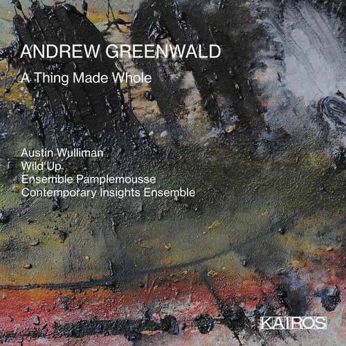 Andrew Greenwald - A Thing Made Whole ryhmässä CD / Klassiskt @ Bengans Skivbutik AB (5675935)