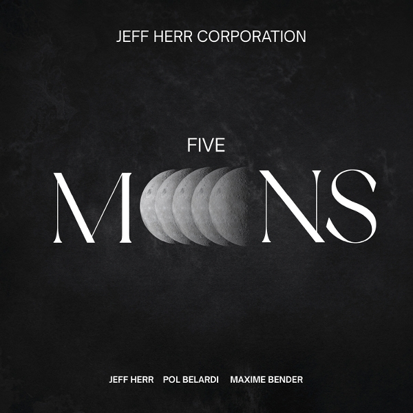 Jeff Herr & Maxime Bender & Pol Belardi - Five Moons ryhmässä CD / Kommande / Jazz @ Bengans Skivbutik AB (5678654)