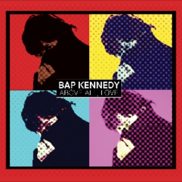 Bap Kennedy - Above All, Love ryhmässä CD / Kommande / Pop-Rock @ Bengans Skivbutik AB (5678696)